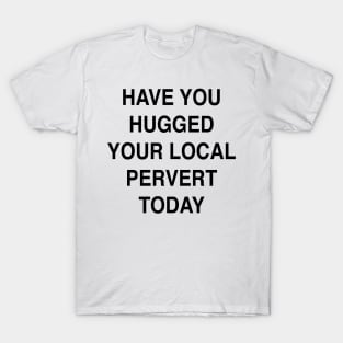 LOCAL PERVERT T-Shirt